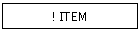 ! ITEM