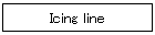 Icing line